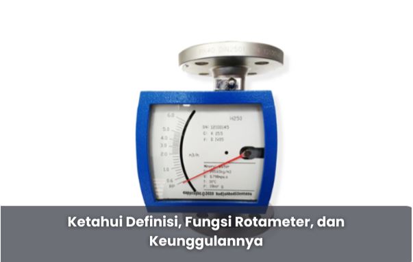 Ketahui Definisi, Fungsi Rotameter, dan Keunggulannya